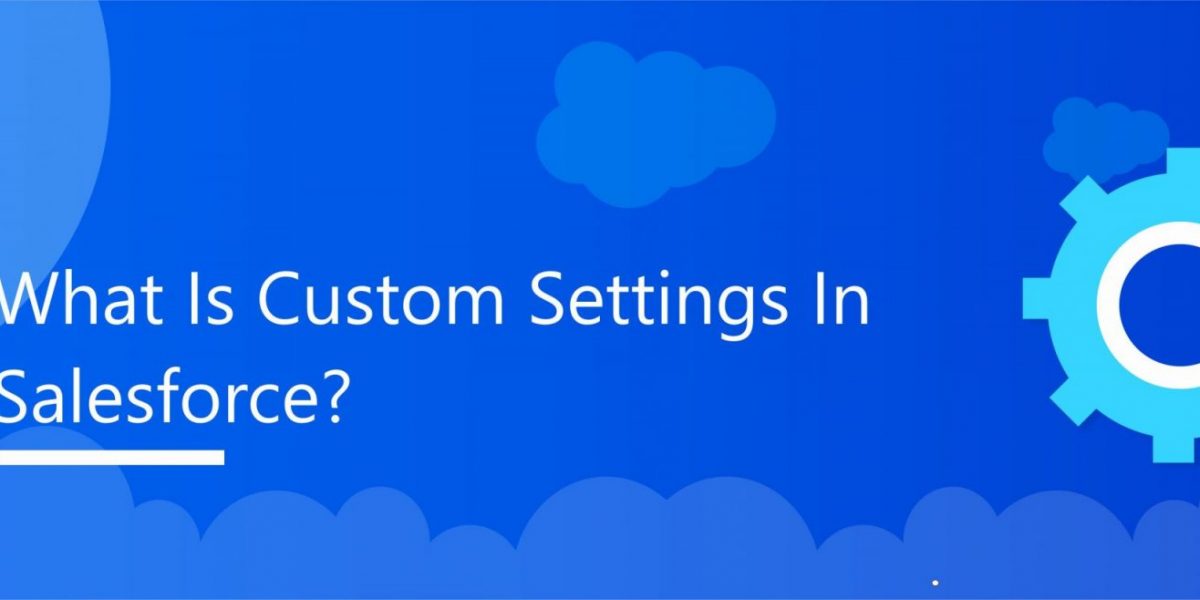 Custom-Settings-in-Salesforce-scaled-1-2048x658